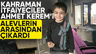 Minik Ahmet Kerem’i alevlerin arasından aldılar