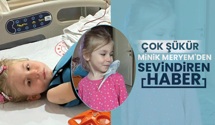 Minik Meryem'den Sevindiren Haber 