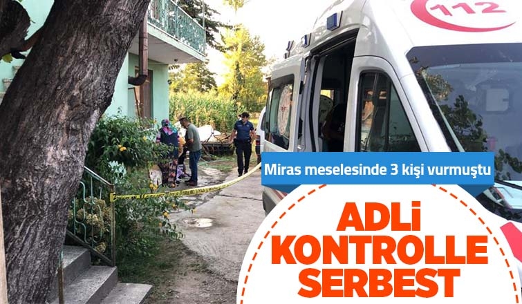Miras kavgasında 3 kişiyi vuran zanlı serbest