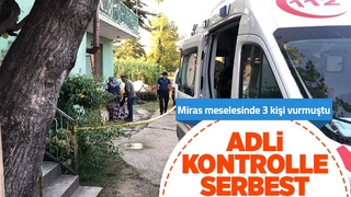 Miras kavgasında 3 kişiyi vuran zanlı serbest