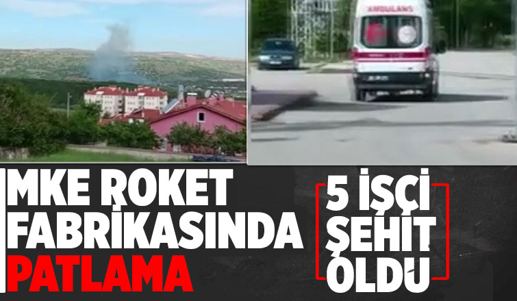 MKE roket ve patlayıcı fabrikasında patlama: 5 şehit