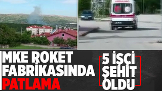 MKE roket ve patlayıcı fabrikasında patlama: 5 şehit