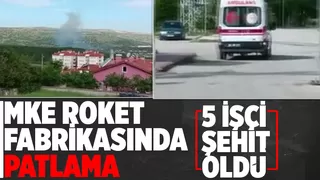 MKE roket ve patlayıcı fabrikasında patlama: 5 şehit