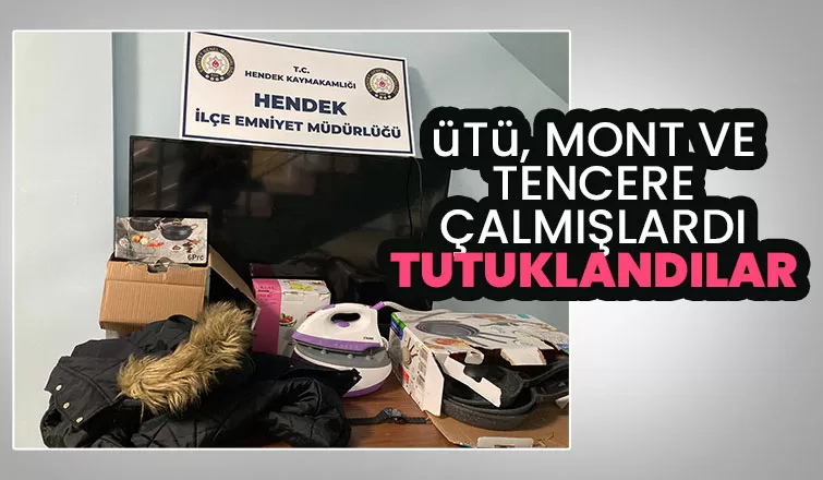 Mont, tencere ve ütü hırsızları tutuklandı