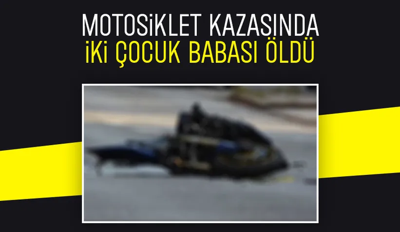Motosiklet kazası hayattan kopardı