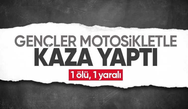 Motosiklet kazasında 18 yaşındaki genç öldü