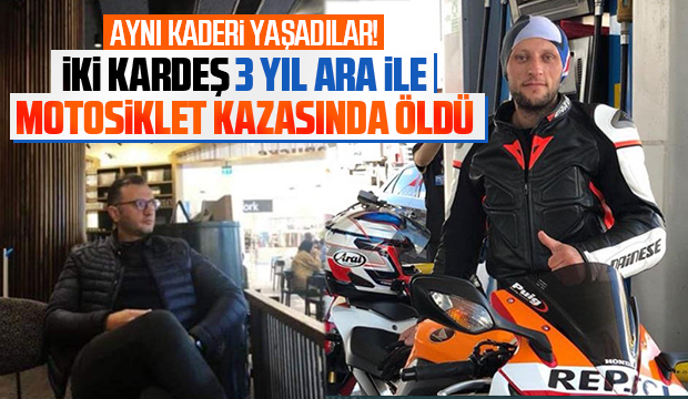 Motosiklet tutkunu kardeşler 3 yıl ara ile kazada öldü
