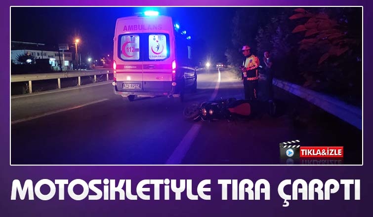 Motosikletle tıra çarptı