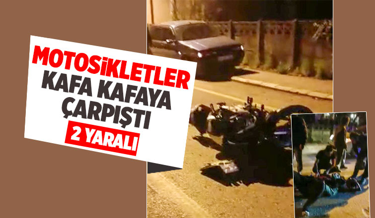 Motosikletler kafa kafaya çarpıştı