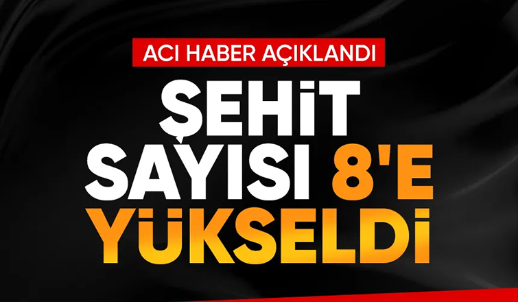 MSB acı haberi açıkladı: Şehit sayısı 8'e yükseldi