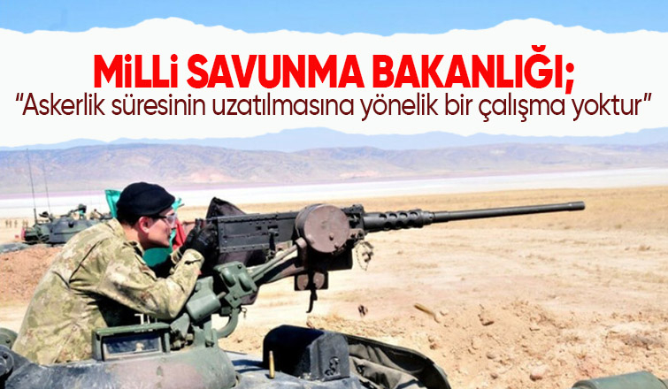 MSB'den askerlik süresinin uzatılmasına ilişkin açıklama: Bir çalışma yok