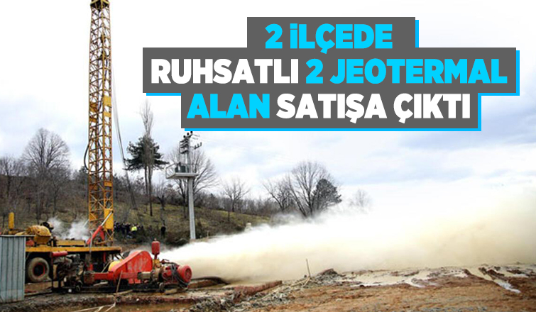 MTA 2 ilçede ruhsatlı 2 jeotermal alanı satışa çıkardı