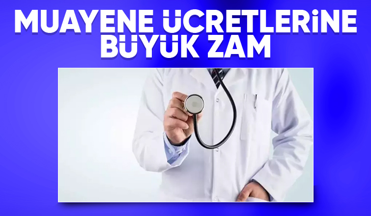 Muayene ücretleri zamlandı