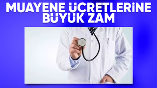 Muayene ücretleri zamlandı
