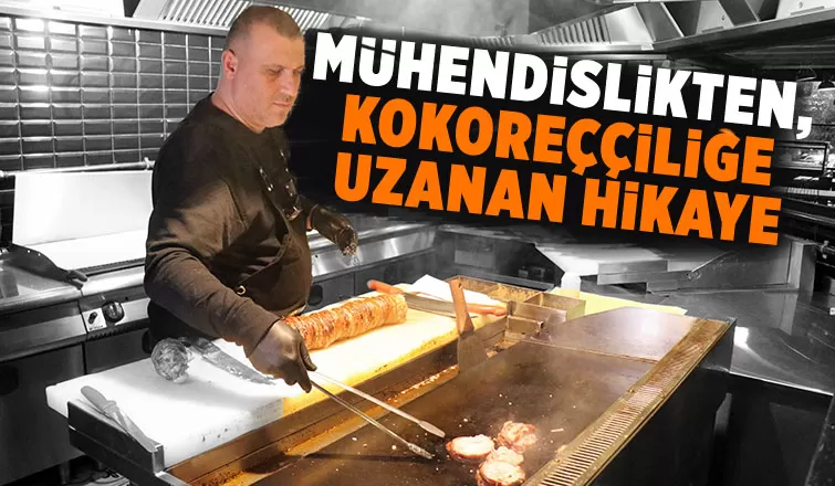 Mühendisliği bıraktı kokoreççi oldu