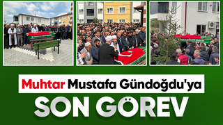 Muhtar Mustafa Gündoğdu dualarla toprağa verildi