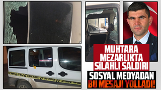 Muhtara mezarlıkta silahlı saldırı