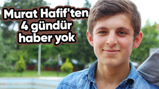 Murat Hafif nerede? Ailesi çaresiz