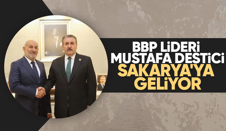 Mustafa Destici Sakarya'ya geliyor