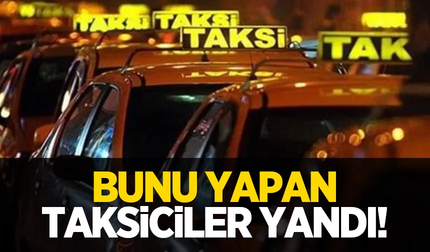 Müşteri bulmak için bunu yapan taksiciler yandı