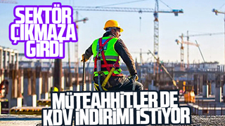 Müteahhitler KDV indirimi istiyor