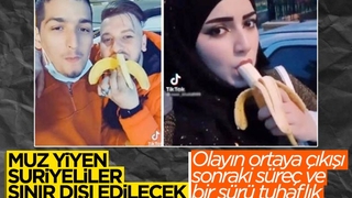 Muz yeme videosu paylaşan Suriyeli sığınmacılar sınır dışı edilecek