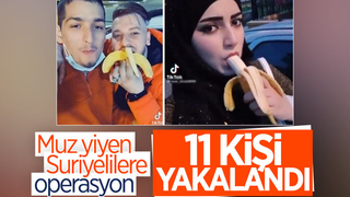 Muz yiyen Suriyelilerden 11’i yakalandı