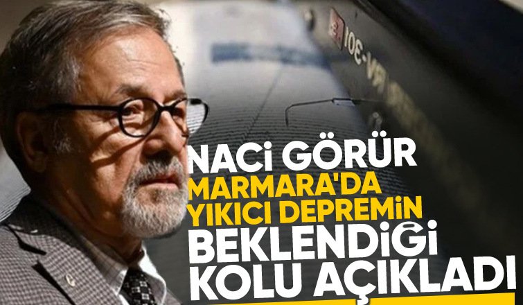 Naci Görür'den Marmara için yıkıcı deprem uyarısı