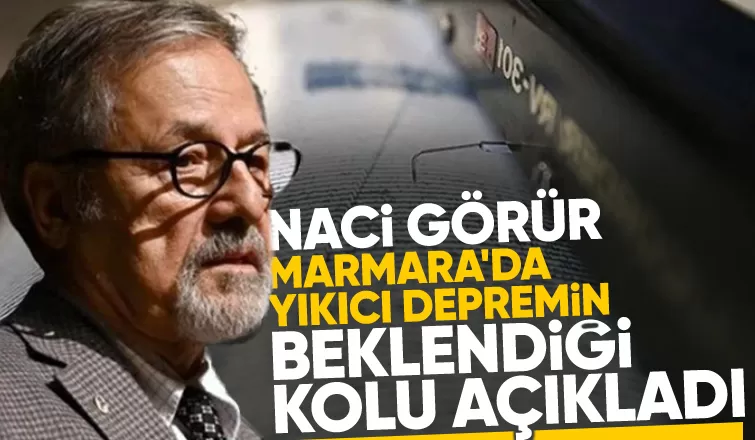 Naci Görür'den Marmara için yıkıcı deprem uyarısı