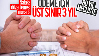 Nafakada 'süre sınırı' düzenlemesinde sona yaklaşılıyor