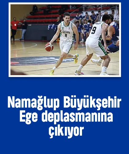 Namağlup Büyükşehir Ege deplasmanına çıkıyor