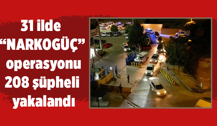 Narkogüç operasyonu: 208 gözaltı