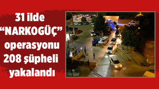 Narkogüç operasyonu: 208 gözaltı