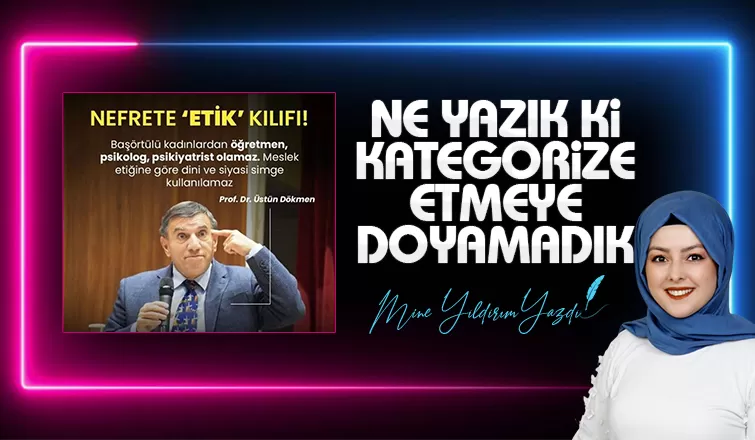 NE YAZIK Kİ KATEGORİZE ETMEYE DOYAMADIK