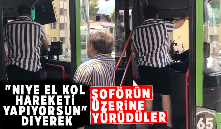 Neden el kol hareketi yaptın diyerek üzerine yürüdüler