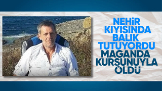 Nehirde balık tutarken vurulup öldü