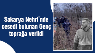 Nehirde cesedi bulunmuştı, toprağa verildi