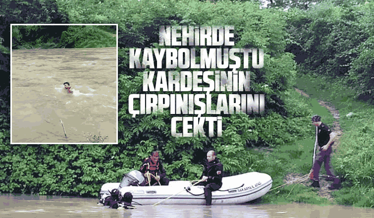 Nehirde kaybolmuştu Kardeşinin çırpınışlarını çekti