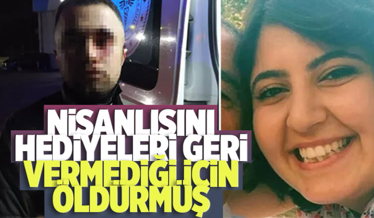 Nişanlısını hediyeleri geri vermediği için öldürmüş