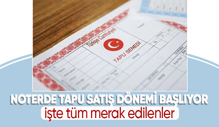 Noterde tapu satış dönemi 4 Temmuz'da başlıyor