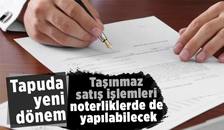 Noterlerde taşınmaz satışları mesaisi bugün başlıyor