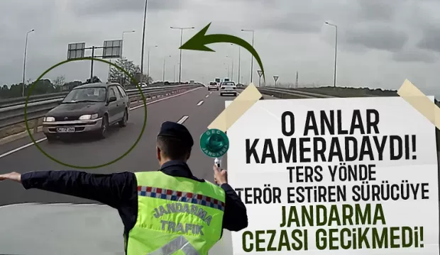 O Anlar Kameradaydı! Ters Yönde Terör Estiren Sürücüye Jandarma Cezası Gecikmedi!