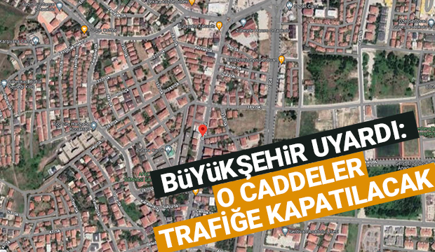 O caddeler trafiğe kapatılacak