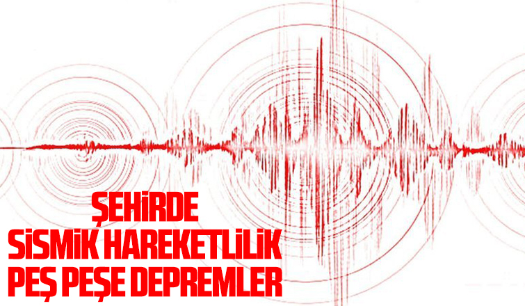 O ilçede peş peşe depremler