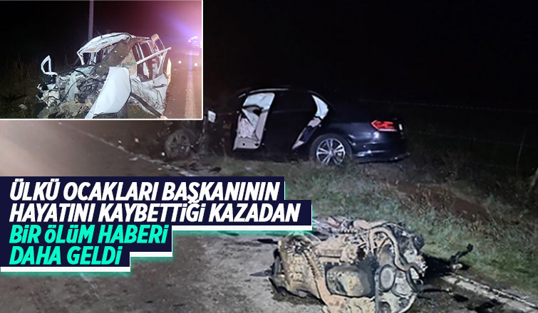 O kazada bir kişi daha hayatını kaybetti