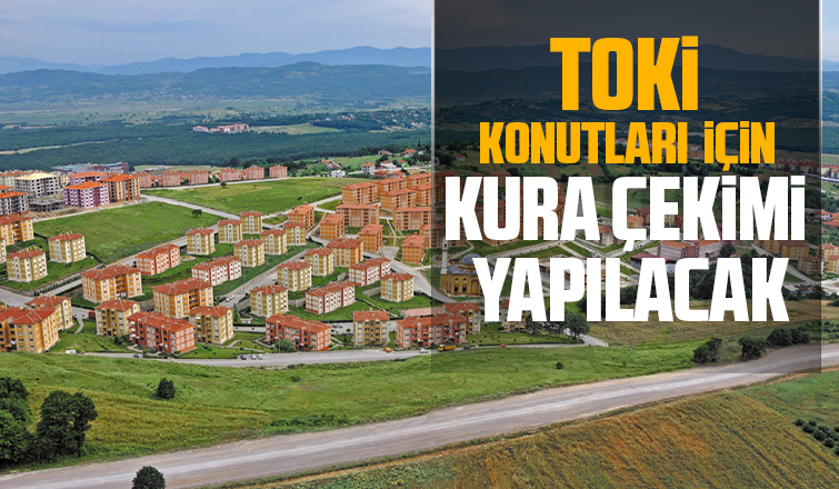 O konutlar için kura çekimi yarın