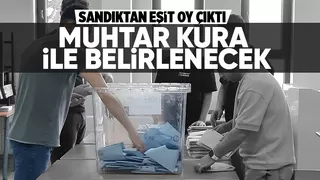 O mahallede muhtarlık seçiminde eşit oy çıktı