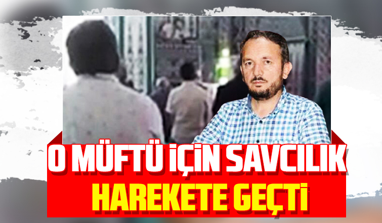 O müftü için savcılık harekete geçti