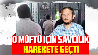O müftü için savcılık harekete geçti
