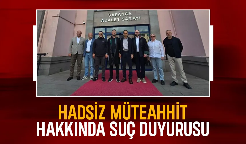O müteahhit hakkında suç duyurusu